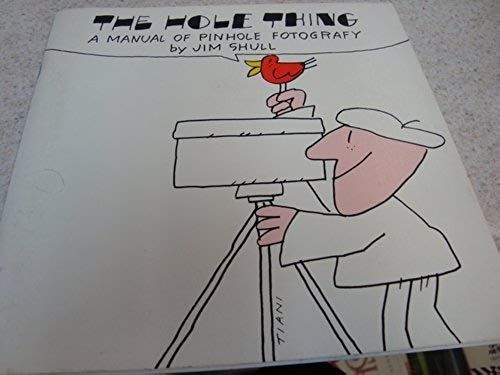 The Hole Thing: A Manual Of Pinhole Photography