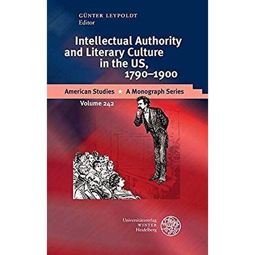 Intellectual Authority And Literary Culture In The Us, 1790-1900