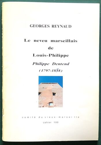 Le Neveu Marseillais De Louis-Philippe : Philippe Dentend (1797-1858) Marseille