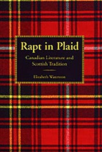 Rapt In Plaid: Canadian Literature And Scottish Tradition