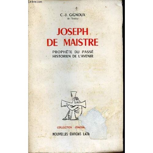 Joseph De Maistre Prophéte Du Passé Historien De L Avenir - Collection Itinéraires.