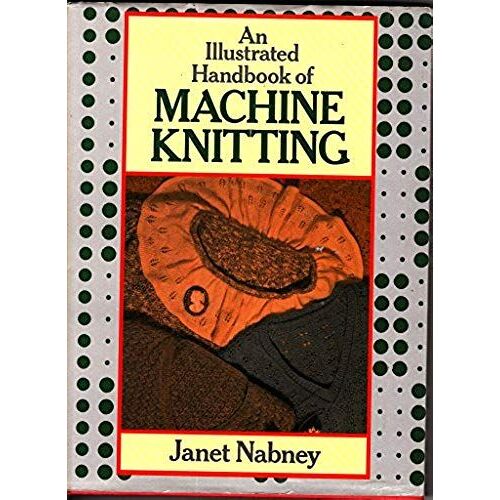 An Illustrated Handbook Of Machine Knitting