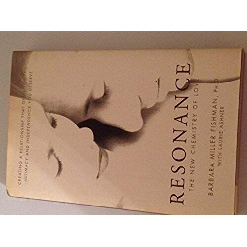 Resonance: The New Chemistry Of Love : Creating A Relationship That Gives You The Intimacy And Independence You've Always Wanted