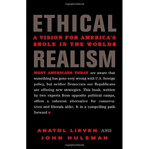 Ethical Realism : A Vision For America's Role In The World