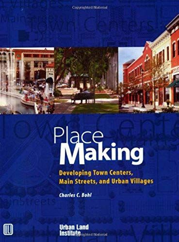 Place Making: Developing Town Centers, Main Streets, And Urban Villages