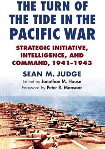 The Turn Of The Tide In The Pacific War: Strategic Initiative, Intelligence, And Command, 1941-1943