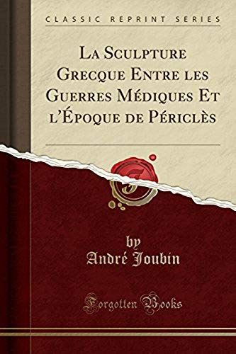 Joubin, A: Sculpture Grecque Entre Les Guerres Médiques Et L