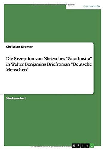 Die Rezeption Von Nietzsches "Zarathustra" In Walter Benjamins Briefroman "Deutsche Menschen