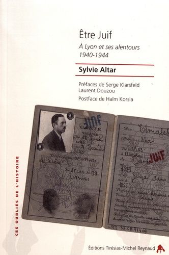 Etre Juif - A Lyon Et Ses Alentours (1940-1944)