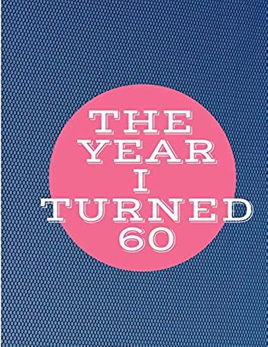 The Year I Turned 60: Blue Pink Circle Birthday Celebration Notebook