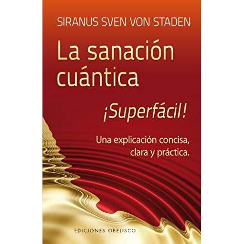 La Sanación Cuántica : Una Explicación Concisa, Clara Y Práctica