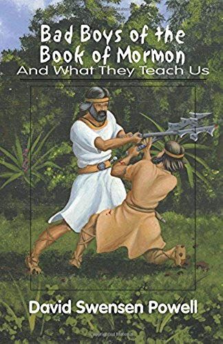 Bad Boys Of The Book Of Mormon: And What They Teach Us