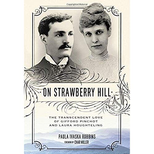 On Strawberry Hill: The Transcendent Love Of Gifford Pinchot And Laura Houghteling