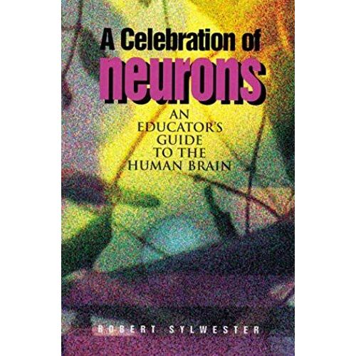 A Celebration Of Neurons: An Educators Guide To The Human Brain