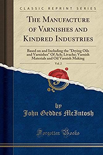 Mcintosh, J: Manufacture Of Varnishes And Kindred Industries
