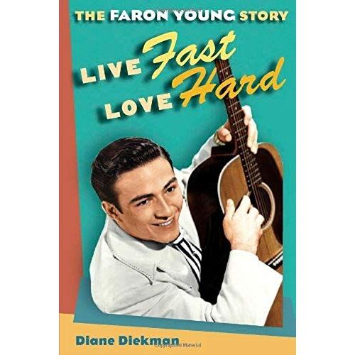 Live Fast, Love Hard: The Faron Young Story