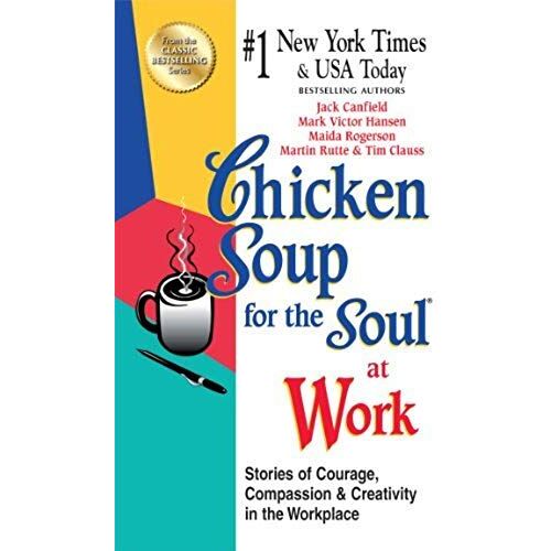 Chicken Soup For The Soul At Work - Export Edition: Stories Of Courage, Compassion And Creativity In The Workplace