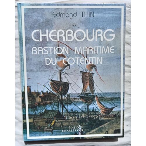Edmond Thin, Cherbourg, Bastion Maritime Du Cotentin, Editions Charles Corlet, 1991