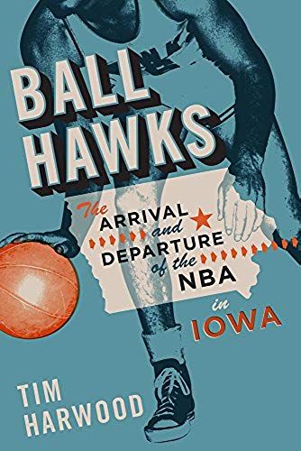Ball Hawks: The Arrival And Departure Of The Nba In Iowa