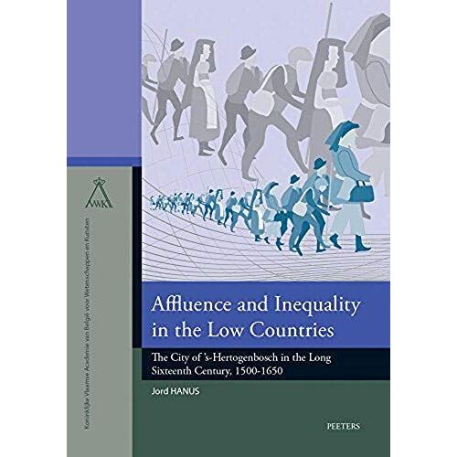Affluence And Inequality In The Low Countries: The City Of 's-Hertogenbosch In The Long Sixteenth Century, 1500-1650