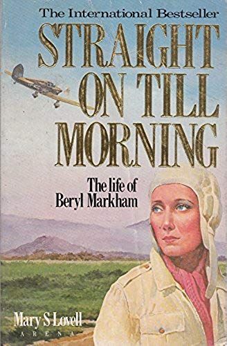 Straight On Till Morning: Biography Of Beryl Markham