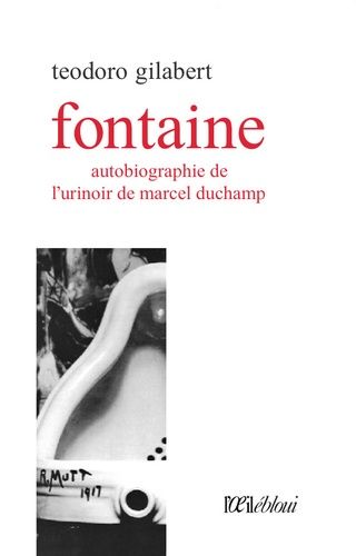 Fontaine - Autobiographie De L'urinoir De Marcel Duchamp