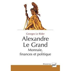 Alexandre Le Grand - Monnaie, Finances Et Politique