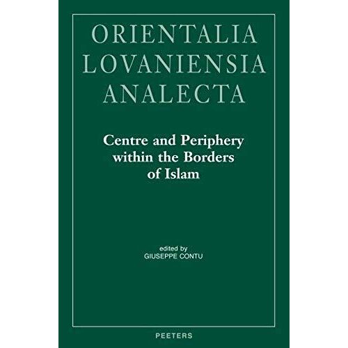 Centre And Periphery Within The Borders Of Islam: Proceedings Of The 23rd Congress Of L'union Europeenne Des Arabisants Et Islamisants