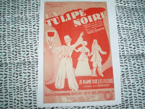 Arnoult / Tiarko Richepin / Andre Mouezy Eon / Albert Willemetz / La Tulipe Noire / Je N'aime Que Les Fleurs .