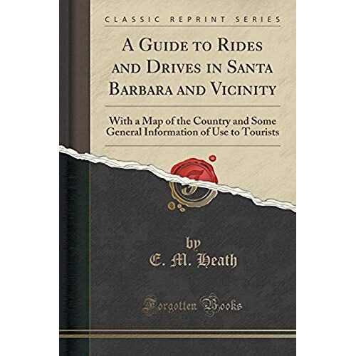 Heath, E: Guide To Rides And Drives In Santa Barbara And Vic