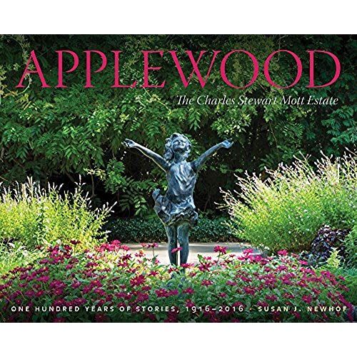 Applewood: The Charles Stewart Mott Estate: One Hundred Years Of Stories, 1916-2016