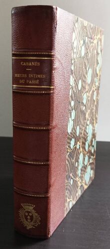 Moeurs Intimes Du Passé - Docteur Cabanés - Reliure Demi Cuir Marron À 5 Nerfs Et Dorure - Livre Ancien - Boutique Axonalix