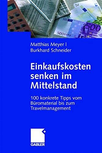 Einkaufskosten Senken Im Mittelstand: 100 Konkrete Tipps Vom Büromaterial Bis Zum Travelmanagement (German Edition)