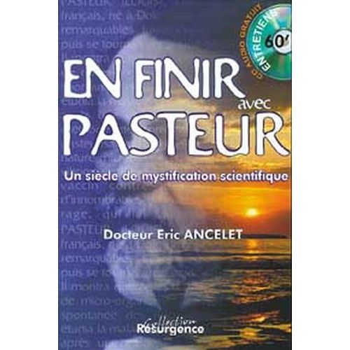 Pour En Finir Avec Pasteur - Un Siècle De Mystification Scientifique