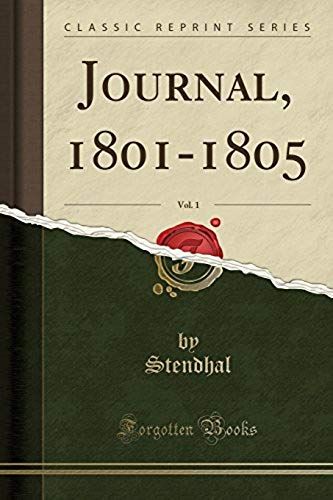 Stendhal, S: Journal, 1801-1805, Vol. 1 (Classic Reprint)