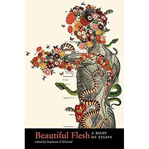 Beautiful Flesh: A Body Of Essays
