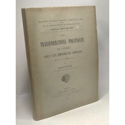 Les Transformations Politiques De L'italie Sous Les Empereurs Romains (43 Av. J.-C.-330 Ap. J.-C.) / Fascicule 37e