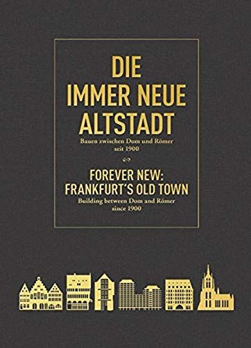 Forever New: Frankfurt's Old Town : Building Between Dom And Roemer Since 1900