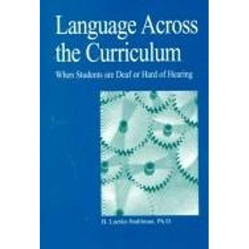 Language Across The Curriculum When Students Are Deaf Or Hard Of Hearing: When Students Are Deaf Or Hard Of Hearing