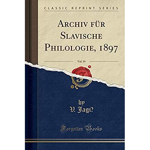 Jagic, V: Archiv Für Slavische Philologie, 1897, Vol. 19 (Cl