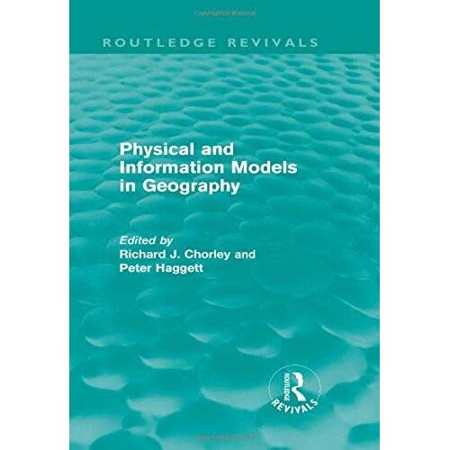Physical And Information Models In Geography (Routledge Revivals)