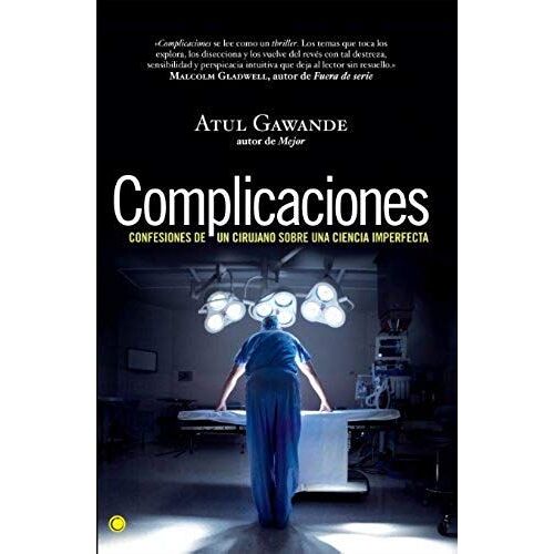 Complicaciones : Confesiones De Un Cirujano Sobre Una Ciencia Imperfecta