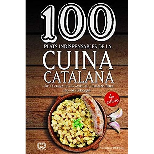100 Plats Indispensables De La Cuina Catalana : De La Cuina De Les Àvies Als Germans Roca