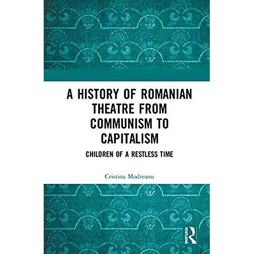 A History Of Romanian Theatre From Communism To Capitalism
