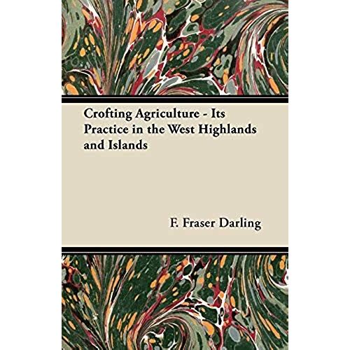 Crofting Agriculture - Its Practice In The West Highlands And Islands