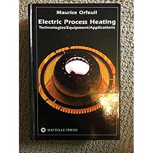 Electric Process Heating: Technologies/Equipment/Applications