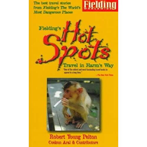 Fielding's Hot Spots: Travel In Harm's Way (Fielding Travel Guides)