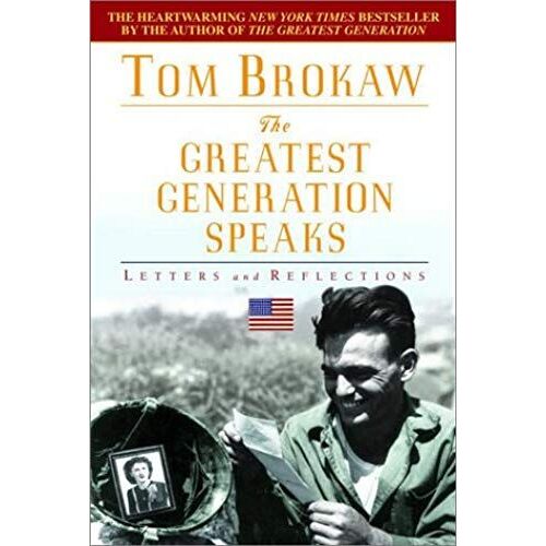 The Greatest Generation Speaks: Letters And Reflections