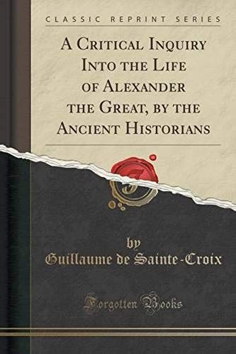 Sainte-Croix, G: Critical Inquiry Into The Life Of Alexander