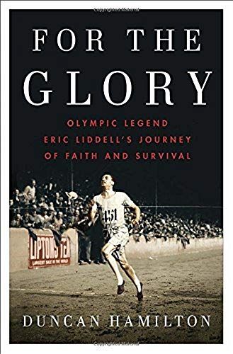 For The Glory: Olympic Legend Eric Liddell's Journey Of Faith And Survival